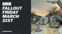 Fallout Friday March 21st 401872 1000x